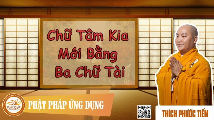 Thuyết Giảng Chữ Tâm Kia Mới Bằng Ba Chữ Tài – Thích Phước Tiến