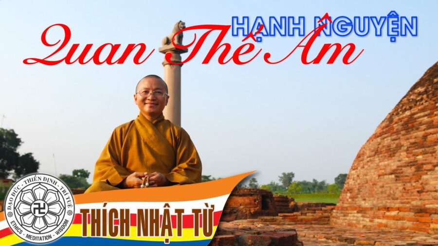 Thuyết Giảng Hạnh nguyện Quan Thế Âm  – Thích Nhật Từ