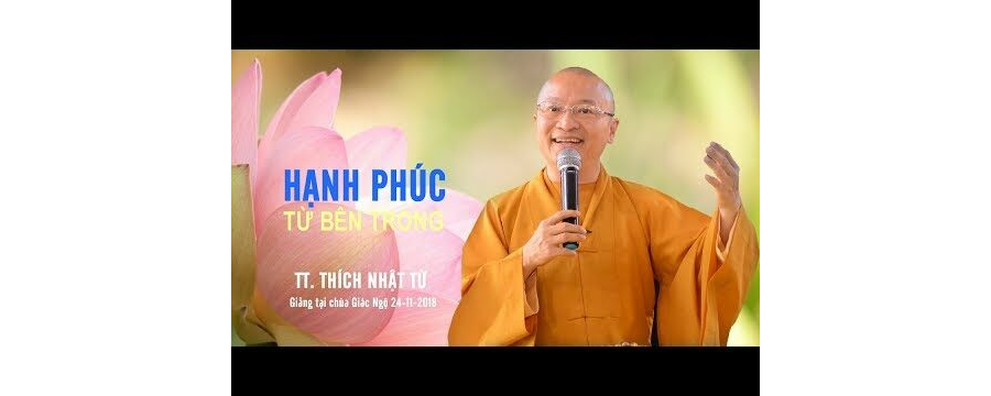 Thuyết Giảng Hạnh Phúc Từ Bên Trong – Thượng Tọa Thích Nhật Từ