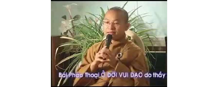 Thuyết Giảng Ở đời vui đạo – Thích Nhật Từ