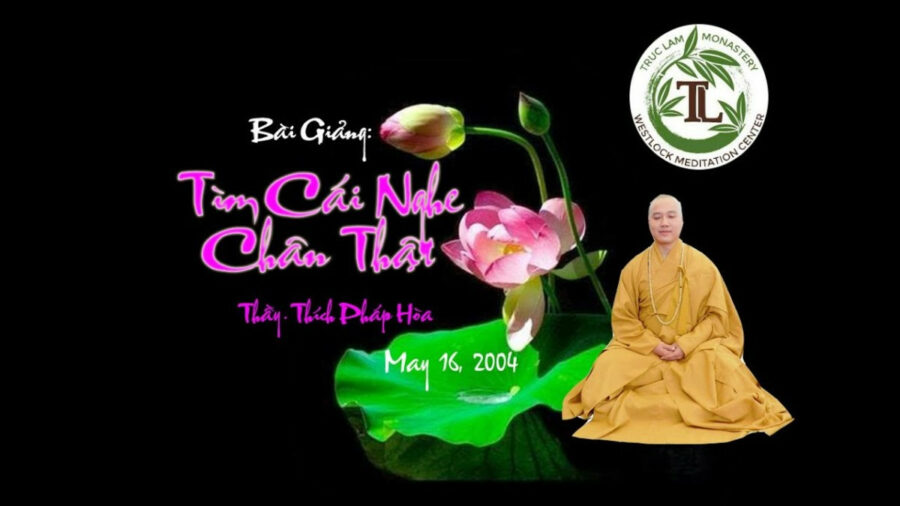 Tìm Cái Nghe Chân Thật – Đại Đức Thích Pháp Hòa