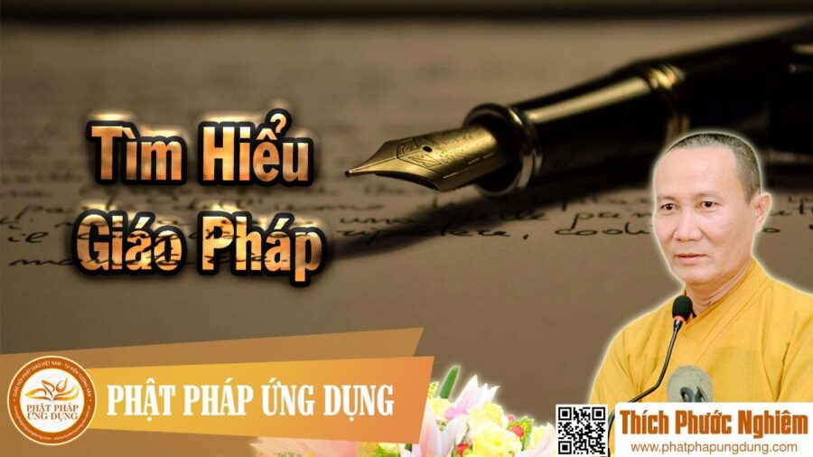 Tìm Hiểu Giáo Pháp – thầy Thích Phước Nghiêm 2016