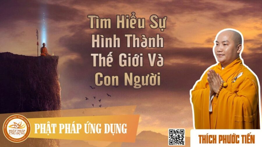 Tìm Hiểu Sự Hình Thành Thế Giới Và Con Người – Thích Phước Tiến
