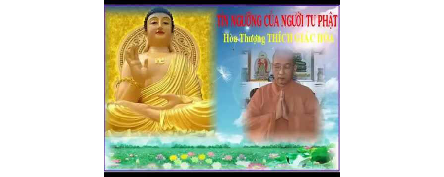 Tín Ngưỡng Của Người Tu Phật – Thích Giác Hóa