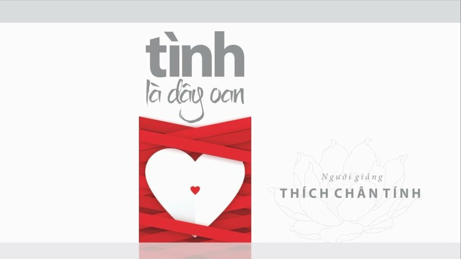 Tình Là Dây Oan – Thích Chân Tính