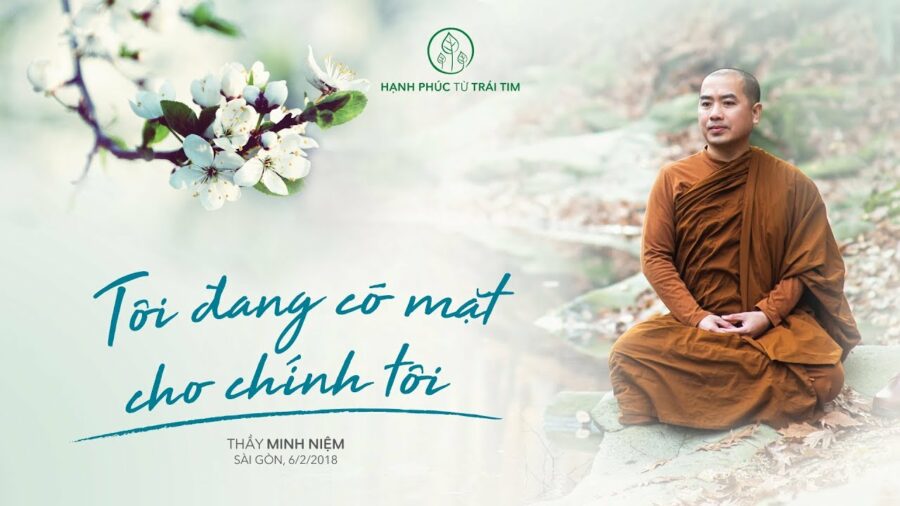 Tôi đang có mặt cho chính tôi - Đại Đức Thích Minh Niệm