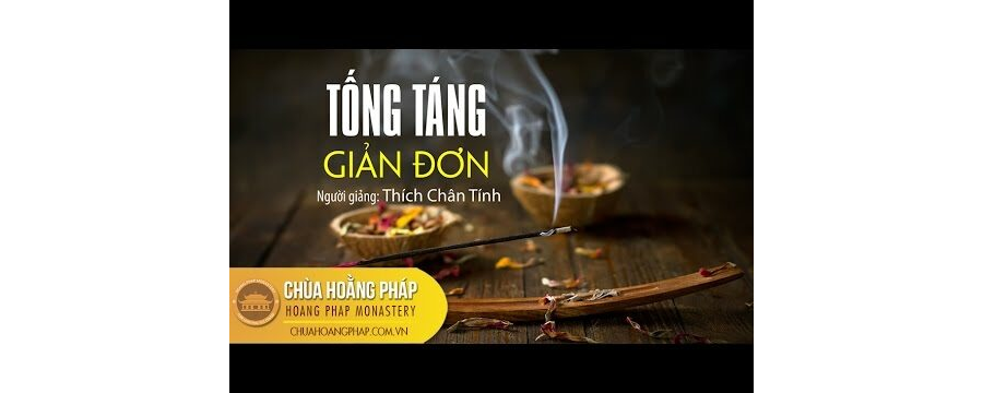 Tống Táng Giản Đơn – Thầy Thích Chân Tính