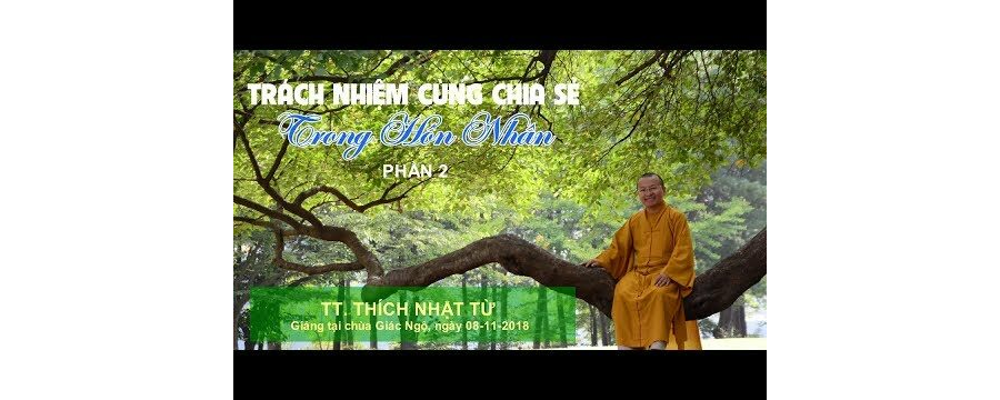 Trách nhiệm cùng chia sẻ trong hôn nhân P2 - Thích Nhật Từ