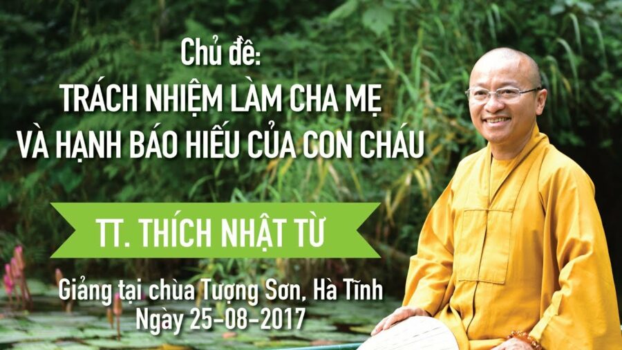 Trách Nhiệm Làm Cha Mẹ Và Hạnh Báo Hiếu Của Con Cháu – Thích Nhật Từ