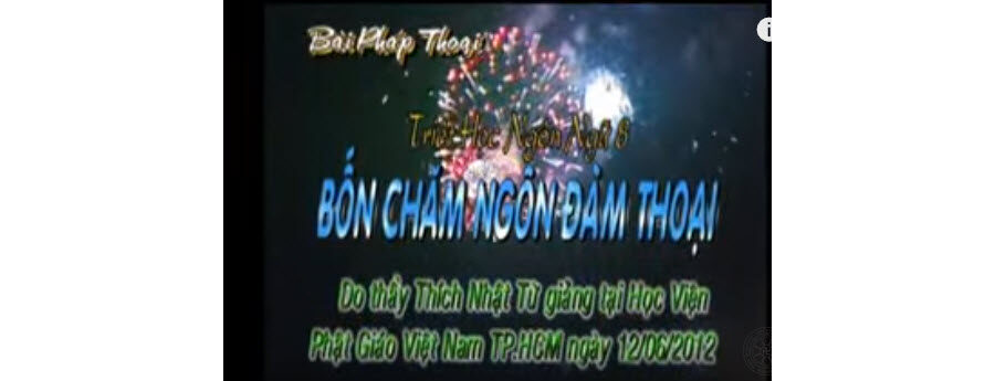 Triết học ngôn ngữ Phật giáo 08: Bốn châm ngôn đàm thoại – Thích Nhật Từ