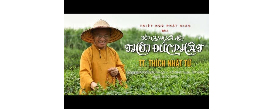 Triết Học PG Bài 3: Bối Cảnh Xã Hội Thời Đức Phật – Thích Nhật Từ