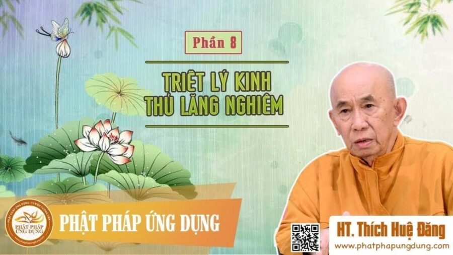 Triết Lý Thủ Lăng Nghiêm Phần 8 – Thích Huệ Đăng