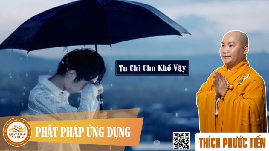 Tu Chi Cho Khổ Vậy? – Thích Phước Tiến