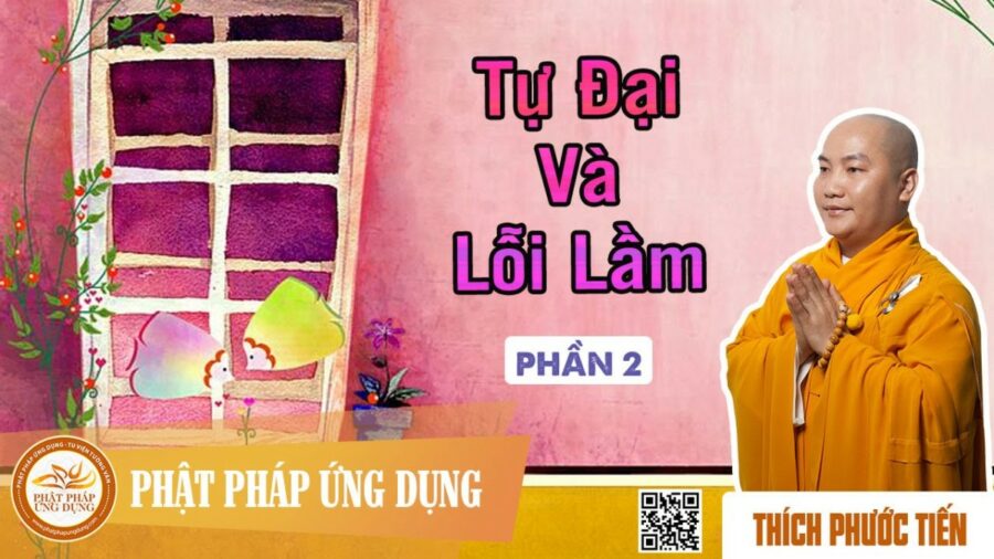 Tự Đại Và Lỗi Lầm phần 2 – Thầy Thích Phước Tiến