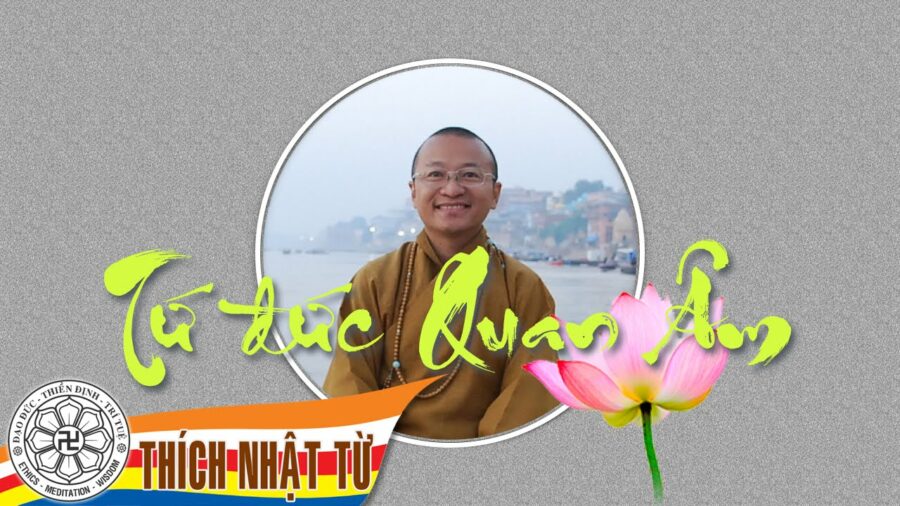 Tứ đức Quan Âm – Thích Nhật Từ