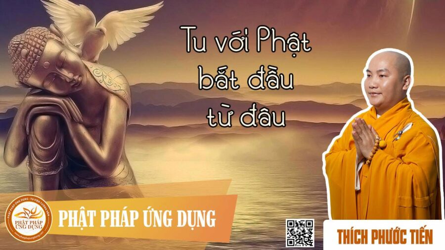 Tu Phật Bắt Đầu Từ Đâu – Thích Phước Tiến