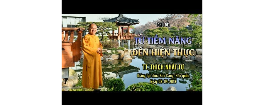 Từ Tiềm Năng Đến Hiện Thực – Thích Nhật Từ