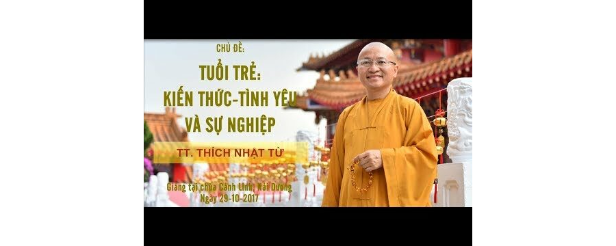Tuổi Trẻ: Kiến Thức – Tình Yêu Và Sự Nghiệp – Thích Nhật Từ