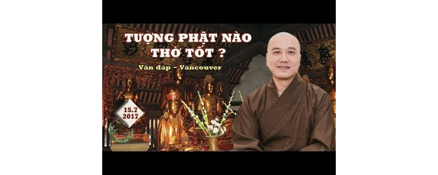 Tượng Phật Nào Thờ Tốt – Đại Đức Thích Pháp Hòa