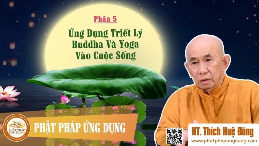 Ứng Dụng Triết Lý Buddha Và Yoga Vào Cuộc Sống Phần 5 – Thích Huệ Đăng