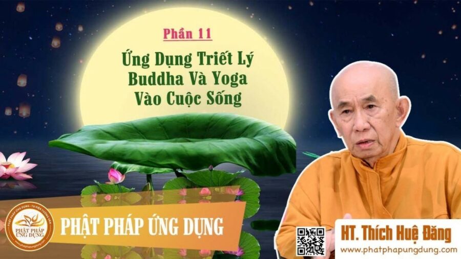 Ứng Dụng Triết Lý Buddha & Yoga Vào Cuộc Sống 11 – Thích Huệ Đăng