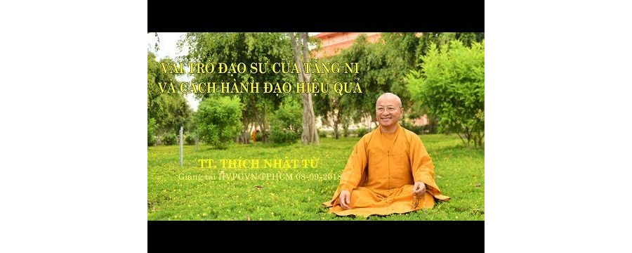 Vai Trò Đạo Sư Của Tăng Ni Và Cách Hành Đạo Hiệu Quả – Thích Nhật Từ