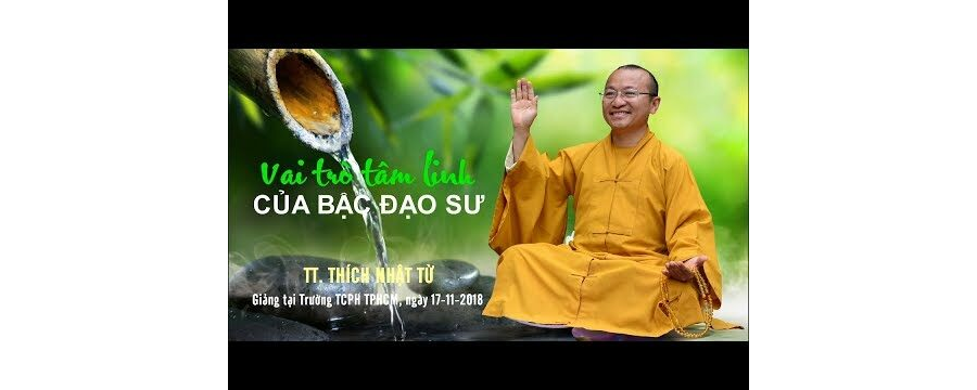 Vai Trò Tâm Linh Của Bậc Đạo Sư – Thượng Tọa Thích Nhật Từ