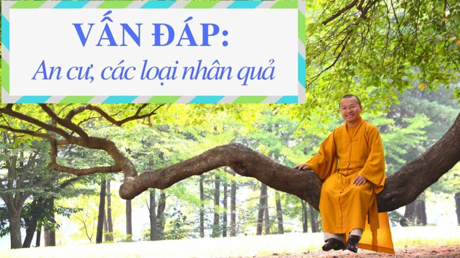 Vấn đáp: An cư, các loại nhân quả – Thích Nhật Từ