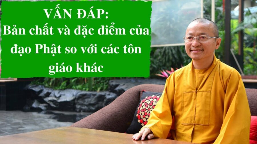 Vấn đáp: Bản chất và đặc điểm của đạo Phật so với các tôn giáo khác – Thích Nhật Từ