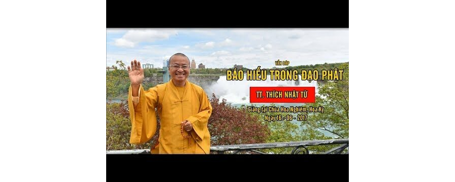 Vấn đáp: Báo hiếu trong đạo Phật – Thích Nhật Từ