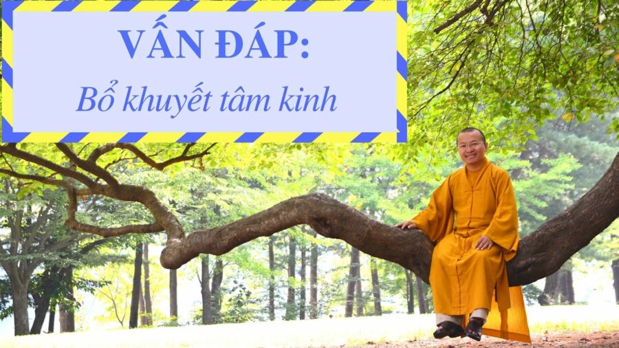 Vấn đáp: Bổ khuyết tâm kinh – Thích Nhật Từ