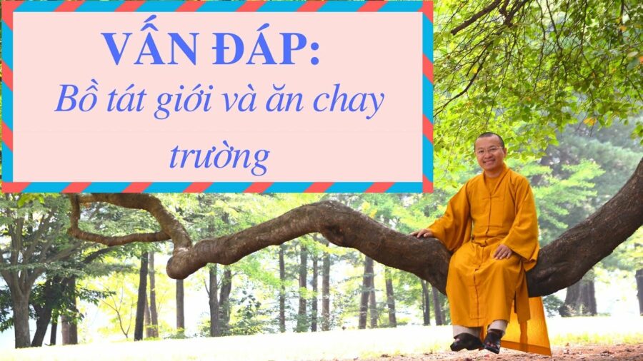 Vấn đáp: Bồ tát giới và ăn chay trường – Thích Nhật Từ