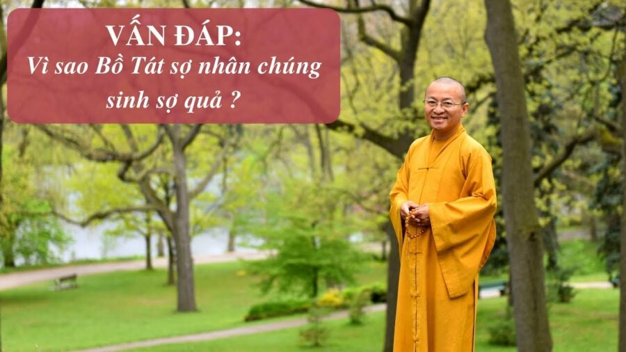 Vấn đáp: Bồ Tát sợ nhân , chúng sanh sợ quả – Thích Nhật Từ