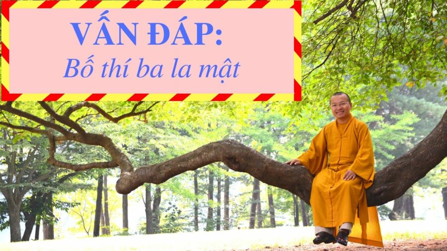 Vấn đáp: Bố thí ba la mật – Thích Nhật Từ