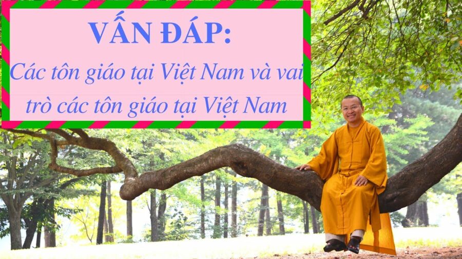 Vấn đáp: Các tôn giáo ở VN và vai trò – Thích Nhật Từ