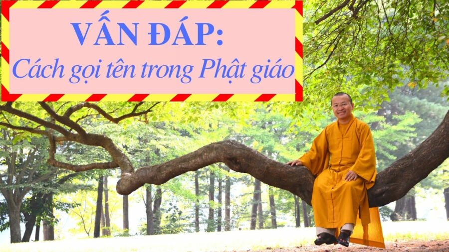Vấn đáp: Cách gọi tên trong Phật giáo – Thích Nhật Từ