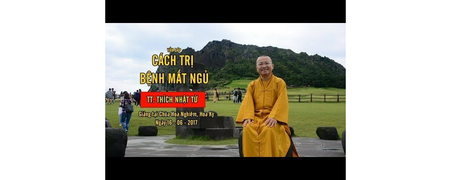 Vấn đáp: Cách trị bệnh mất ngủ – Thích Nhật Từ