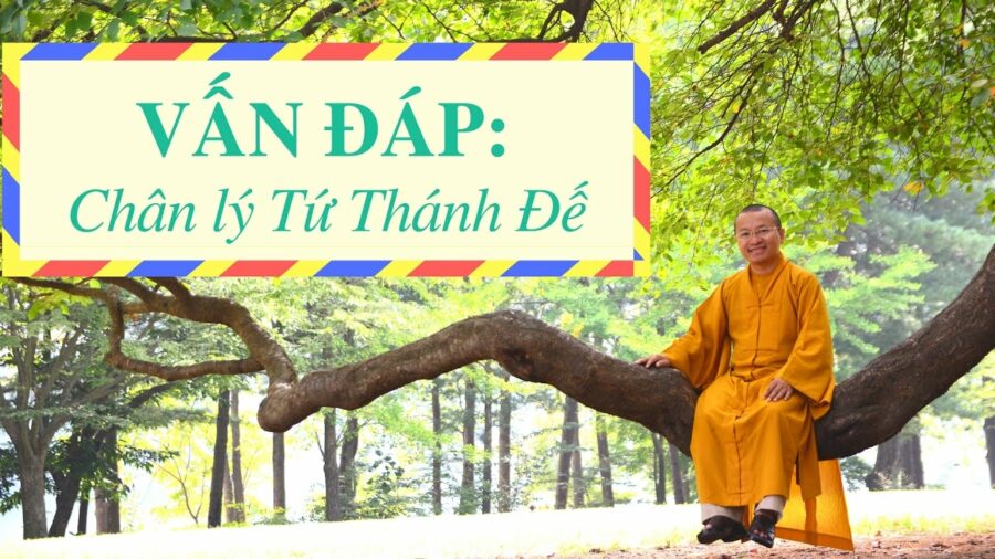 Vấn đáp: Chân lý Tứ Thánh Đế – Thích Nhật Từ