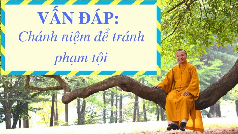 Vấn đáp: Chánh niệm để tránh phạm tội – Thích Nhật Từ