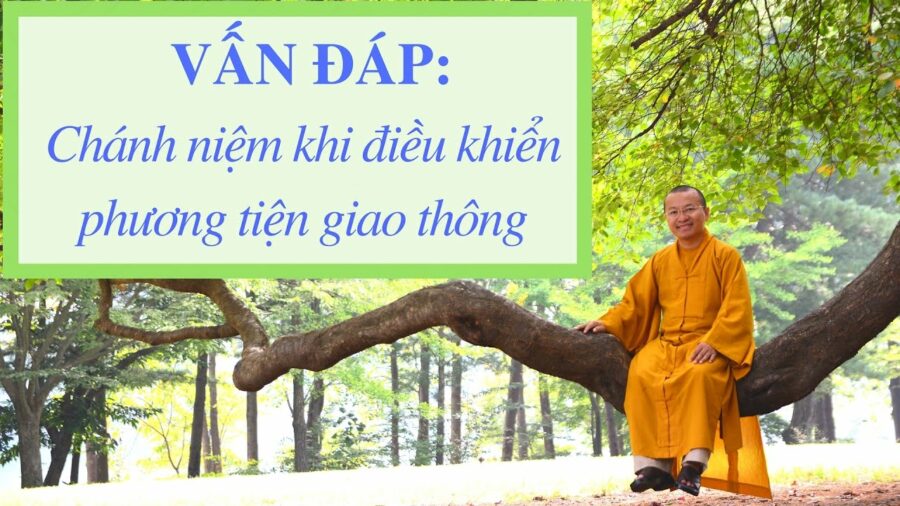 Vấn đáp: Chánh niệm khi điều khiển phương tiện giao thông – Thích Nhật Từ