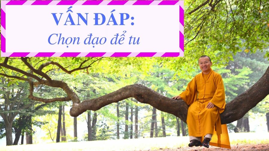 Vấn đáp: Chọn đạo để tu – Thích Nhật Từ