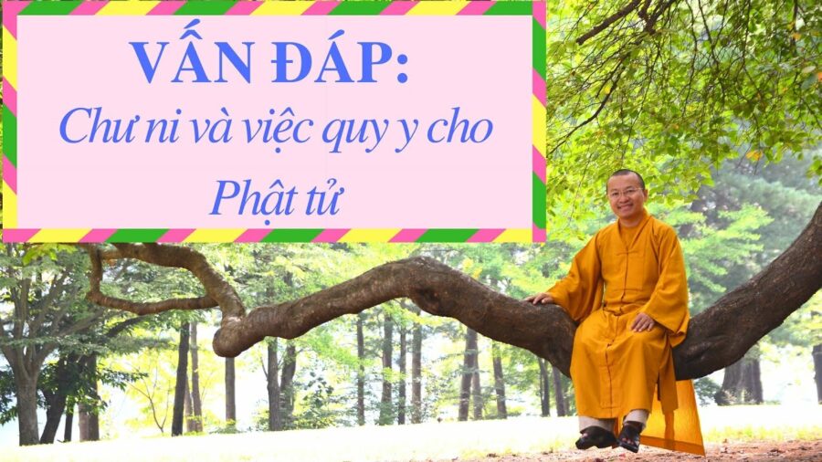 Vấn đáp: Chư ni và việc quy y cho Phật tử – Thích Nhật Từ