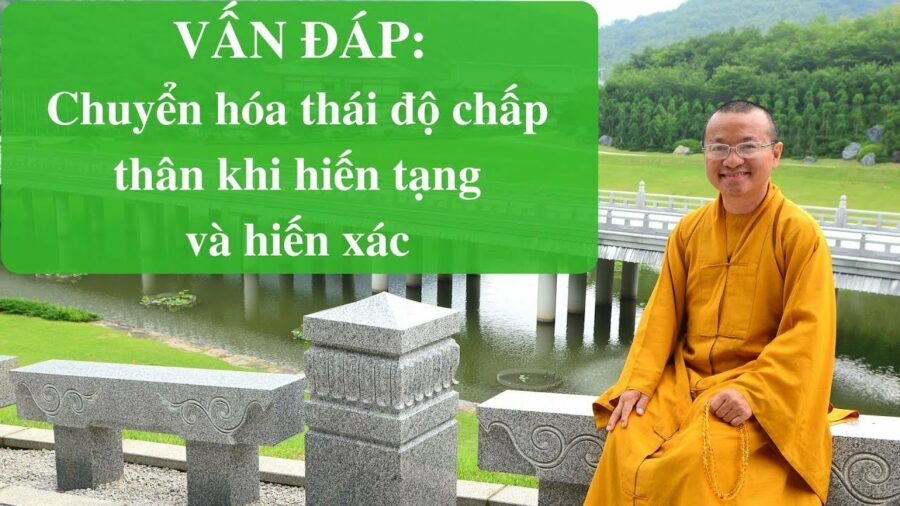 Vấn đáp: Chuyển hóa thái độ chấp thân khi hiến tạng và hiến xác – Thích Nhật Từ