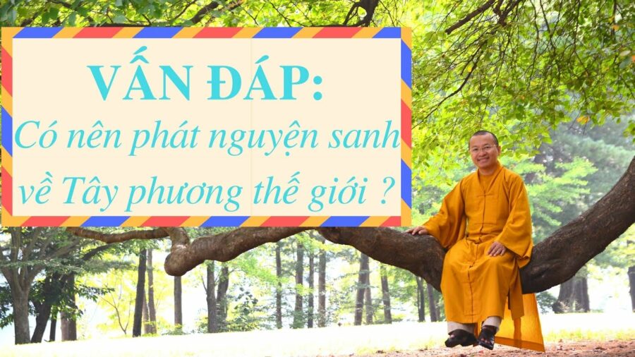 Vấn đáp: Có nên phát nguyện sanh về Tây phương thế giới ? – Thích Nhật Từ
