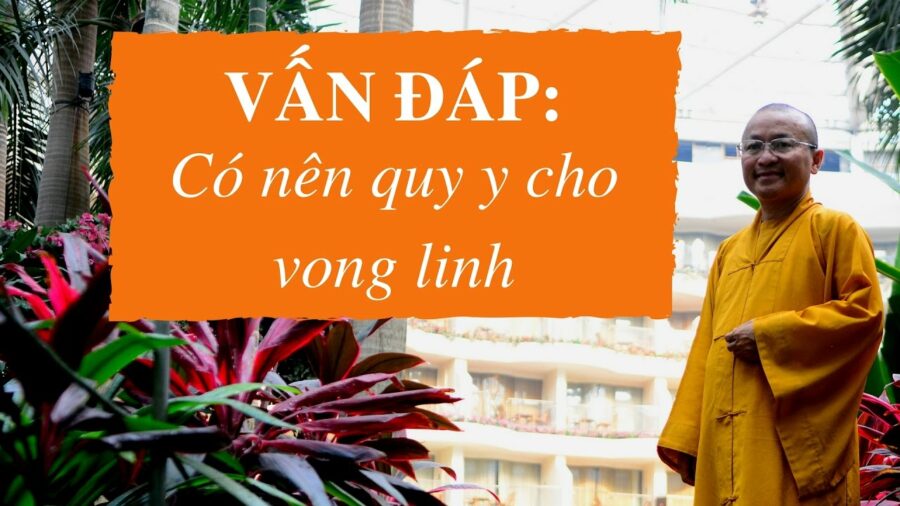 Vấn đáp: Có nên quy y cho vong linh – Thích Nhật Từ