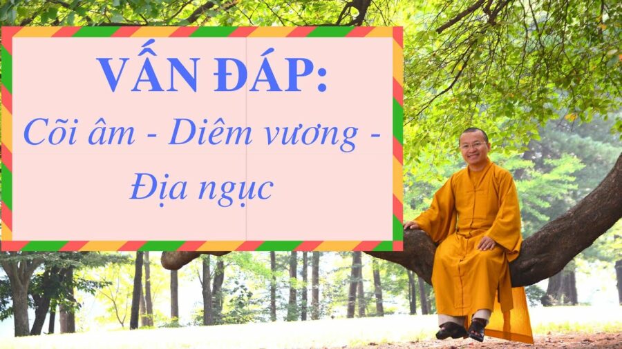 Vấn đáp: Cõi âm, Diêm vương, Địa ngục – Thích Nhật Từ
