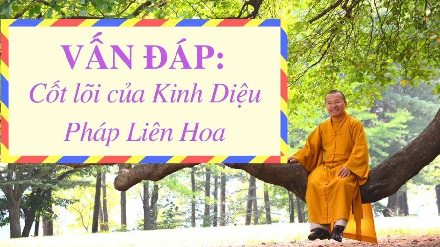 Vấn đáp: Cốt lõi của Kinh Diệu Pháp Liên Hoa – Thích Nhật Từ