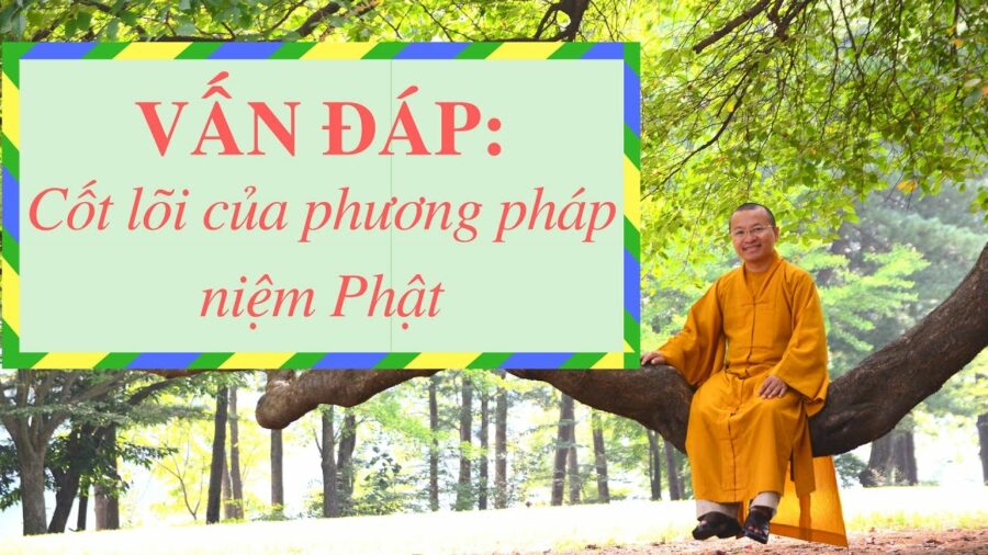 Vấn đáp: Cốt lõi của phương pháp niệm Phật – Thích Nhật Từ