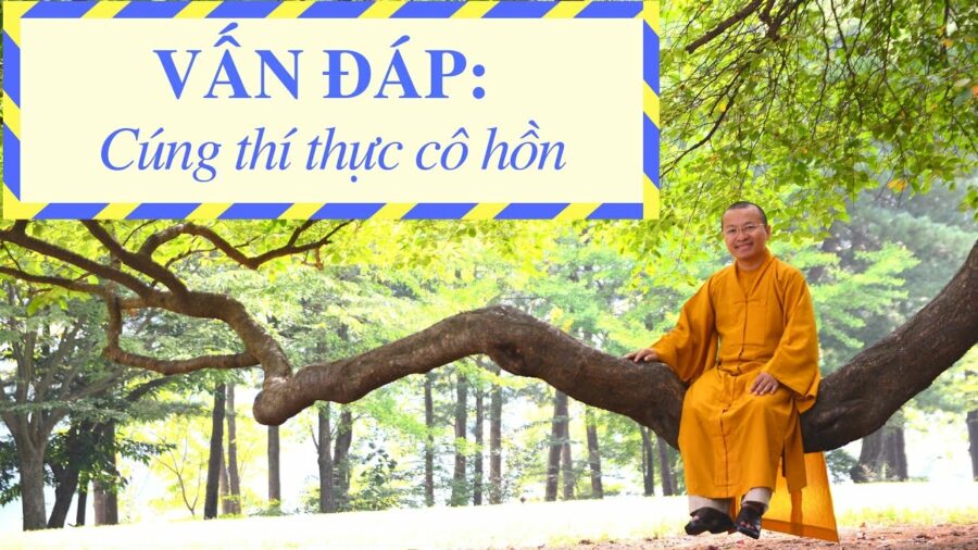 Vấn đáp: Cúng thí thực cô hồn – Thích Nhật Từ