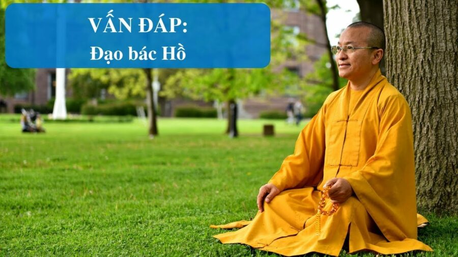 Vấn đáp: Đạo bác Hồ – Thích Nhật Từ